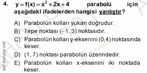 4. soru: y = f(x)= x+2x+4 parabolü için aşağıdaki ifadelerden hangisi yanlıştır? A) Parabolün kolları yukarı doğrudur. B) Tepe…