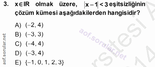 3. soru: XEIR olmak üzere, x-1 < 3 eşitsizliğinin çözüm kümesi aşağıdakilerden hangisidir? A) (-2,4) B) (-3, 3) C) (-4,4) D) (…