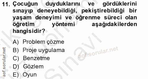 11. soru: Çocuğun duyduklarını ve gördüklerini sınayıp deneyebildiği, pekiştirebildiği bir yaşam deneyimi ve öğrenme süreci ola…