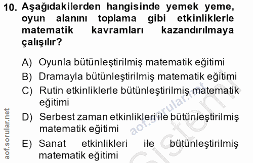 10. soru: Aşağıdakilerden hangisinde yemek yeme, oyun alanını toplama gibi etkinliklerle matematik kavramları kazandırılmaya ça…