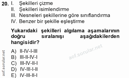 20. soru: 1. Şekilleri çizme Il. Şekilleri isimlendirme III. Nesneleri şekillerine göre sınıflandırma IV. Benzer bir şekille eş…