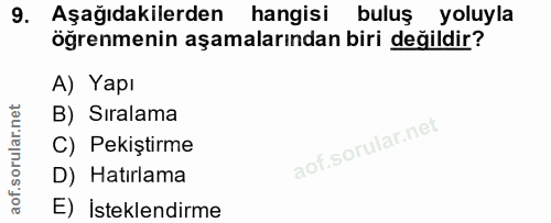 9. soru: Aşağıdakilerden hangisi buluş yoluyla öğrenmenin aşamalarından biri değildir? A) Yapı B) Sıralama C) Pekiştirme D) Ha…