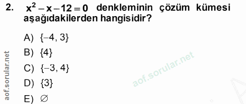 2. soru: x2-x-12=0 denkleminin çözüm kümesi aşağıdakilerden hangisidir? A) {-4,3} B) {4} C) {-3,4} D) {3} E) D