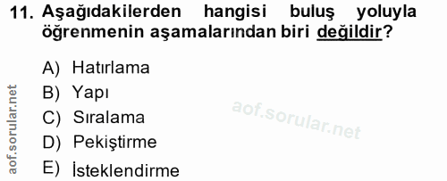11. soru: Aşağıdakilerden hangisi buluş yoluyla öğrenmenin aşamalarından biri değildir? A) Hatırlama B) Yapı C) Sıralama D) Pek…