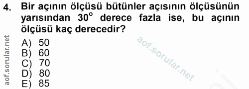 4. soru: Bir açının ölçüsü bütünler açısının ölçüsünün yarısından 30° derece fazla ise, bu açının ölçüsü kaç derecedir? 60 70…