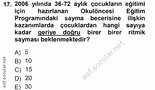 17. soru: 2006 yılında 36-72 aylık çocukların eğitimi için hazırlanan Okulöncesi Egitim Programındaki sayma becerisine ilişkin…