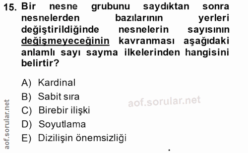 15. soru: Bir nesne grubunu saydıktan sonra nesnelerden bazılarının yerleri değiştirildiğinde nesnelerin sayısının değişmeyeceğ…