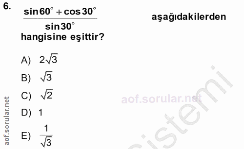 6. soru: sin60° + cos 30° aşağıdakilerden sin 30° hangisine eşittir? A) 2V3 B) V3 c) 52 aof.sorular.ne D) 1 E) V3