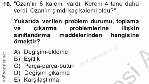 16. soru: "Ozan'ın 8 kalemi vardı. Kerem 4 tane daha verdi. Ozan'ın şimdi kaç kalemi oldu?" Yukarıda verilen problem durumu, to…