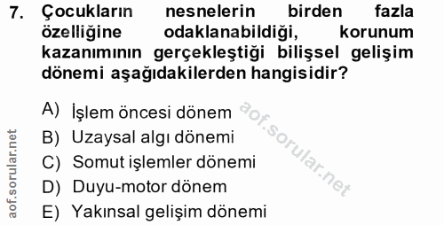 7. soru: Çocukların nesnelerin birden fazla özelliğine odaklanabildiği, korunum kazanımının gerçekleştiği bilişsel gelişim dön…