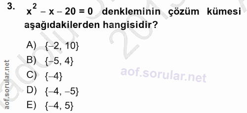 3. soru: x2-x-20 =0 denkleminin çözüm kümesi aşağıdakilerden hangisidir? A) (-2, 10} B) {-5, 4} C) {-4} D) {-4,-5} E) { 4,5}