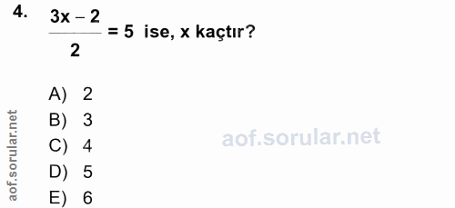 4. soru: 3x -2 = 5 ise, x kaçtır? 2 A) 2 B) 3 C) 4 D) 5 E) 6