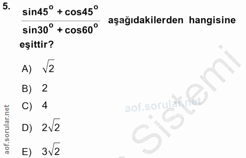 5. soru: sin45° + CoS45° sin30° + cos60° aşağıdakilerden hangisine eşittir? A) V2 B) 2 norooutiem C) 4 D) 2V2 E) 3V2