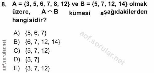 8. soru: A = (3, 5, 6, 7, 8, 12} ve B = {5, 7, 12, 14} olmak üzere, AnB kümesi aşağıdakilerden hangisidir? A) {5,6, 7} B) {6,7…