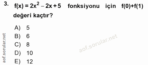 3. soru: f(x)=2x2-2x+5 fonksiyonu için f(0)+f(1) değeri kaçtır? A) 5 B) 6 C) 8 D) 10 E) 12