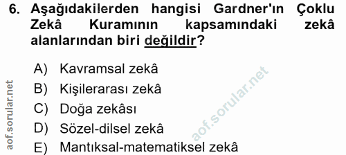 6. soru: Aşağıdakilerden hangisi Gardner'ın Çoklu Zekâ Kuramının kapsamındaki zekâ alanlarından biri değildir? A) Kavramsal ze…