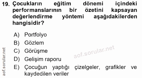 19. soru: Çocukların eğitim dönemi içindeki performanslarinin bir özetini kapsayan değerlendirme yöntemi aşağıdakilerden hangis…