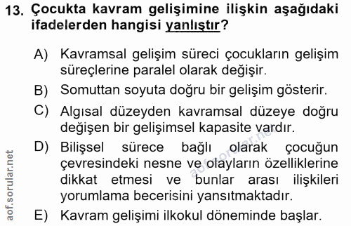 13. soru: Çocukta kavram gelişimine ilişkin aşağıdaki ifadelerden hangisi yanlıştır? A) Kavramsal gelişim süreci çocukların gel…