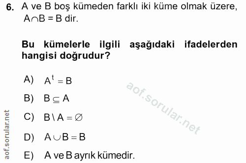6. soru: A ve B boş kümeden farklı iki küme olmak üzere, AnB = B dir. Bu kümelerle ilgili aşağıdaki ifadelerden hangisi doğrud…
