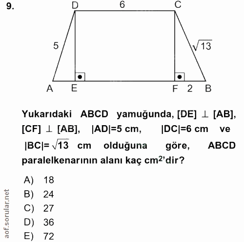 9. soru: 6 C V13 A E F 2 B Yukarıdaki ABCD yamuğunda, [DE] 1 [AB], [CF] 1 [AB], |AD|=5 cm, IDC|=6 cm ve IBC|= V13 cm olduğuna…
