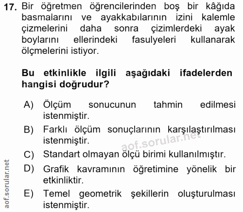 17. soru: Bir öğretmen öğrencilerinden boş bir kâğıda basmalarını ve ayakkabılarının izini kalemle çizmelerini daha sonra çizim…