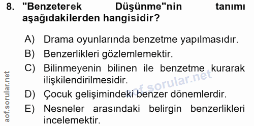 8. soru: "Benzeterek Düşünme"nin tanımı aşağıdakilerden hangisidir? A) Drama oyunlarında benzetme yapılmasıdır. B) Benzerlikle…