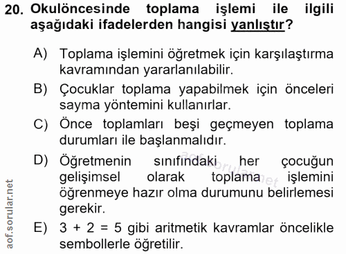 20. soru: Okulöncesinde toplama işlemi ile ilgili aşağıdaki ifadelerden hangisi yanlıştır? A) Toplama işlemini öğretmek için ka…