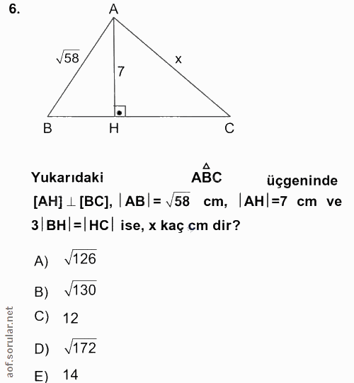 6. soru: V58 x 7 B H C Yukarıdaki ABC üçgeninde [AH] _ [BC], | AB|= /58 cm, |AH|=7 cm ve 3|вн|=|нc| ise, x kaç cm dir? A) V126…