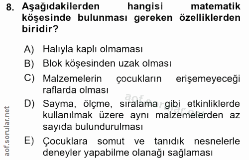 8. soru: Aşağıdakilerden hangisi matematik köşesinde bulunması gereken özelliklerden biridir? A) Halıyla kaplı olmaması B) Blo…