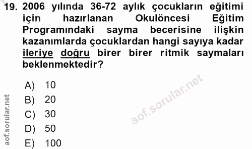 19. soru: 2006 yılında 36-72 aylık çocukların eğitimi İçin hazırlanan Okulöncesi Eğitim Programındaki sayma becerisine ilişkin…