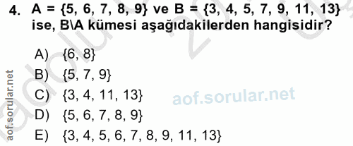 4. soru: A = {5, 6, 7, 8, 9} ve B = {3, 4, 5, 7, 9, 11, 13} ise, BIA kümesi aşağıdakilerden hangisidir? A) {6,8} B) (5,7,9} C)…