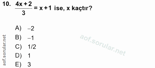 10. soru: 4x+2 - = X +1 ise, x kaçtır? 3 A) -2 B) -1 C) 1/2 D) 1 E) 3