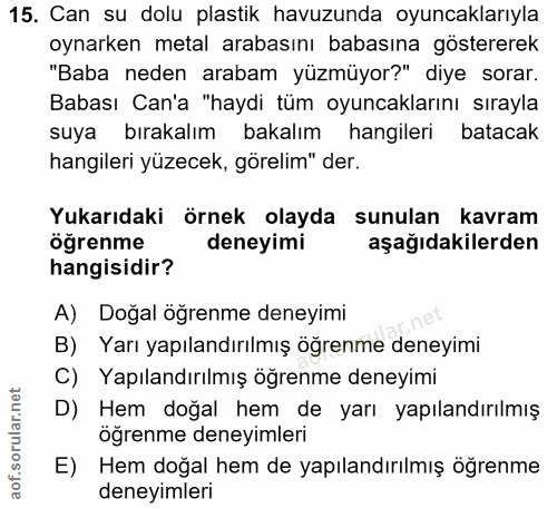 15. soru: Can su dolu plastik havuzunda oyuncaklarıyla oynarken metal arabasını babasına göstererek "Baba neden arabam yüzmüyor…