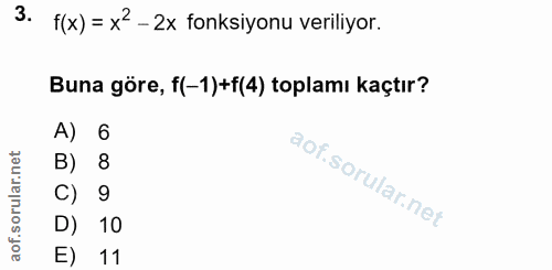 3. soru: f(x) = x2 - 2x fonksiyonu veriliyor. Buna göre, f(-1)+f(4) toplamı kaçtır? A) 6 B) 8 C) 9 D) 10 E) 11
