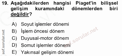 19. soru: Aşağıdakilerden hangisi Piaget'in bilişsel gelişim kuramındaki dönemlerden biri değildir? A) Soyut işlemler dönemi B)…