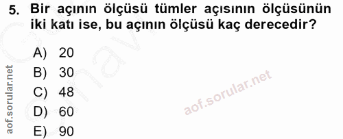 5. soru: Bir açının ölçüsü tümler açısının ölçüsünün iki katı ise, bu açının ölçüsü kaç derecedir? A) 20 B) 30 C) 48 D) 60 E) 90