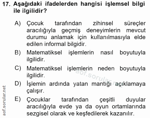 17. soru: Aşağıdaki ifadelerden hangisi işlemsel bilgi ile ilgilidir? A) Çocuk tarafından Zihinsel süreçler aracıliğıyla geçmiş…