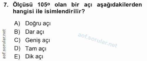 7. soru: Ölçüsü 105° olan bir açı aşağıdakilerden hangisi ile isimlendirilir? A) Doğru açı B) Dar açı C) Genış açı D) Tam açı…