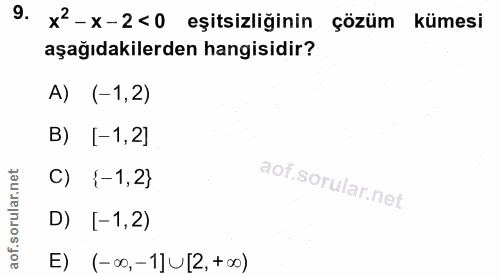 9. soru: ×-x-2<0 eşitsizliğinin çözüm kümesi aşağıdakilerden hangisidir? A) (-1,2) B) [-1,2] C) {-1,2} D) [-1,2) E) (- ∞0, - 1…
