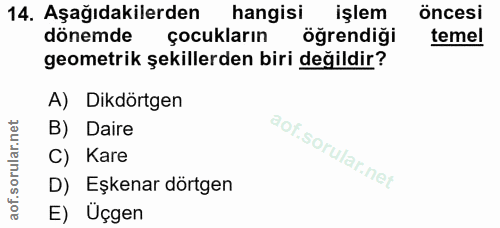 14. soru: Aşağıdakilerden hangisi işlem öncesi dönemde çocukların öğrendiği temel geometrik şekillerden biri değildir? A) Dikdö…