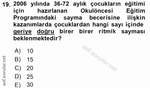 19. soru: 2006 yılında 36-72 aylık çocukların eğitimi için hazırlanan Okulöncesi Egitim Programindaki sayma becerisine ilişkin…