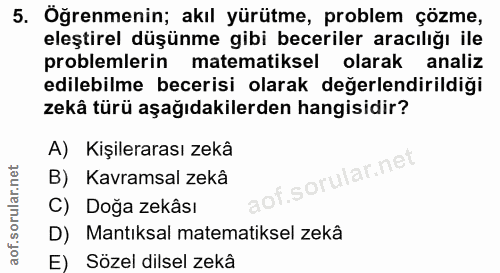 5. soru: Öğrenmenin; akıl yürütme, problem çözme, eleştirel düşünme gibi beceriler aracılığı ile problemlerin matematiksel ola…