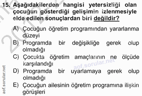 15. soru: Aşağıdakilerden hangisi yetersizliği olan çocuğun gösterdiği gelişimin izlenmesiyle elde edilen sonuçlardan biri deği…