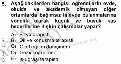 5. soru: Aşağıdakilerden hangisi öğrencilerin evde, okulda ve akademik olmayan diğer ortamlarda bağımsız işlevde bulunmalarına…