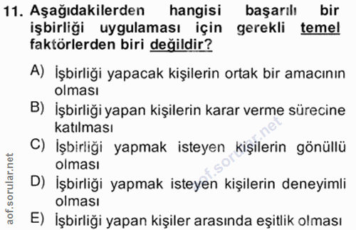 11. soru: Aşağıdakilerden hangisi başarılı bir işbirliği uygulaması için gerekli temel faktörlerden biri değildir? A) İşbirliği…