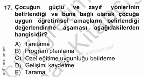 17. soru: Çocuğun güçlü ve zayıf yönlerinin belirlendiği ve buna bağlı olarak çocuğa uygun öğretimsel amaçların belirlendiği de…