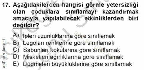17. soru: Aşağıdakilerden hangisi görme yetersizliği olan çocuklara sınıflamayr kazandırmak amacıyla yapılabilecek etkinlıklerd…