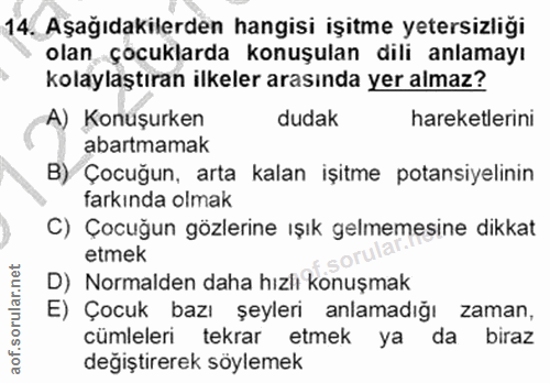 14. soru: Aşağıdakilerden hangisi işitme yetersizliği olan çocuklarda konuşulan dili anlamayı kolaylaştıran ilkeler arasında ye…