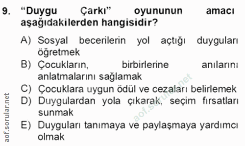 9. soru: "Duygu Çarkı" oyununun amacı aşağıdakilerden hangisidir? A) Sosyal becerilerin yol açtığı duyguları öğretmek B) Çocuk…