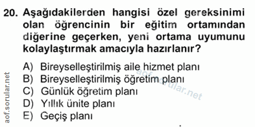 20. soru: Aşağıdakilerden hangisi özel gereksinimi olan öğrencinin bir eğitim ortamından diğerine geçerken, yeni ortama uyumunu…